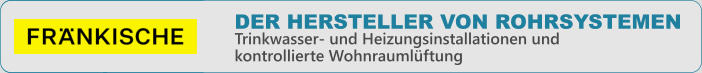 DER HERSTELLER VON ROHRSYSTEMEN Trinkwasser- und Heizungsinstallationen undkontrollierte Wohnraumlftung